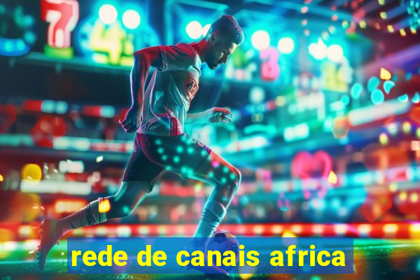 rede de canais africa